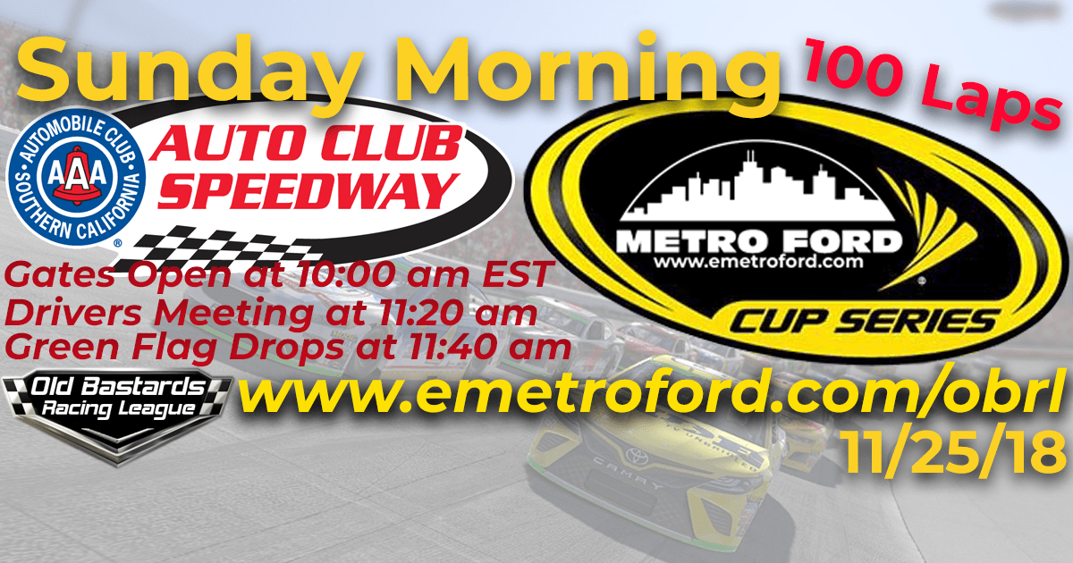 Metro Ford Cup Series Race at Auto Club Speedway - 11/25/18 Sunday Mornings