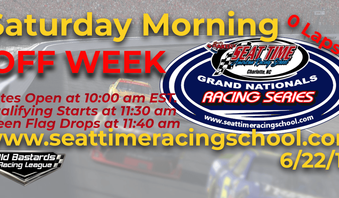 Week #19 STRS Nascar Racing Experience Grand Nationals Series OFF WEEK – 6/22/19 Saturday Mornings