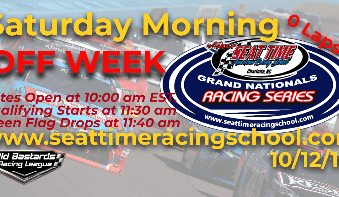 Week #35 Seat Time Racing School Grand Nationals Series Race OFF WEEK – 10/12/19 Saturday Mornings